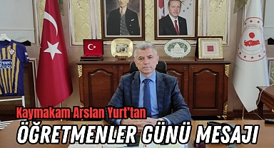 Kaymakam Arslan Yurt'tan Öğretmenler Günü Mesajı