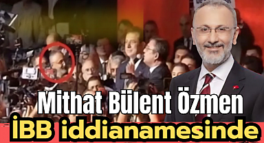Mithat Bülent Özmen İBB iddianamesinde
