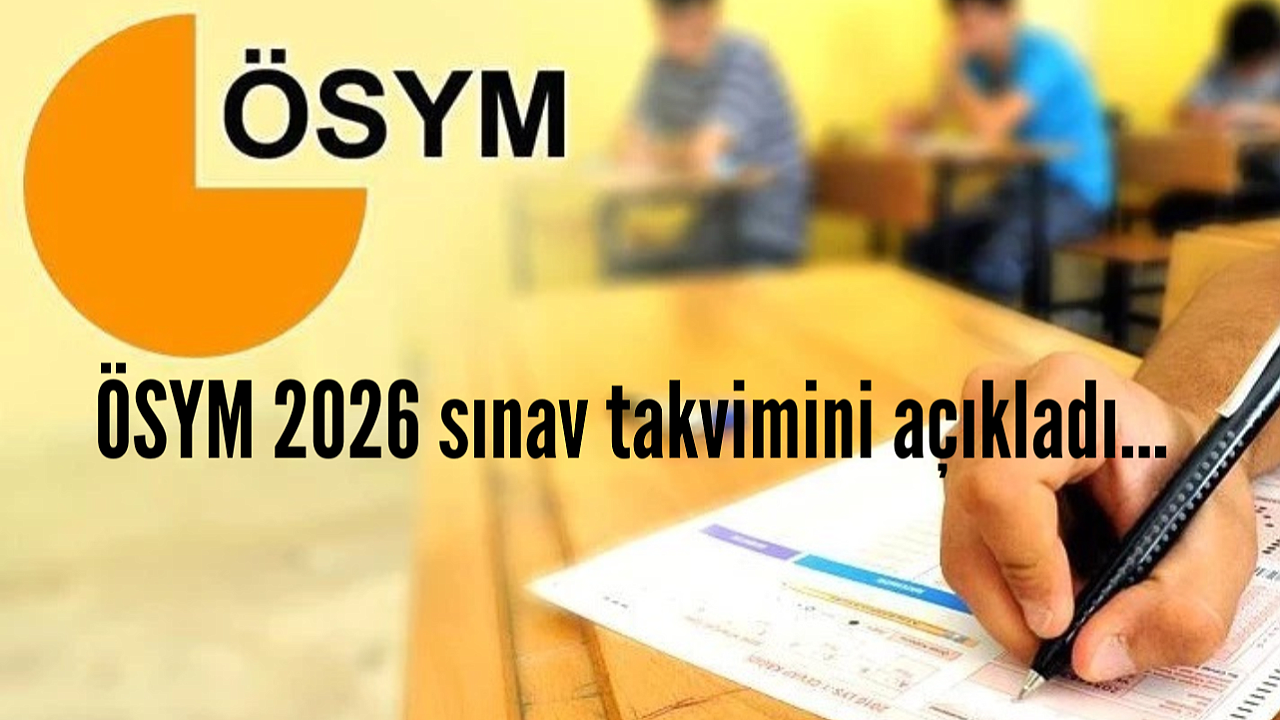 ÖSYM 2026 sınav takvimini açıkladı... YKS 20-21 Haziran’da