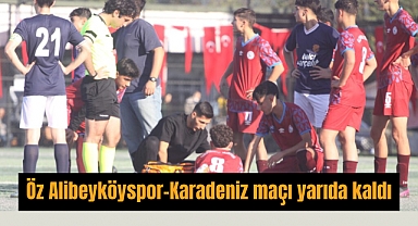 Öz Alibeyköyspor-Karadeniz maçı yarıda kaldı