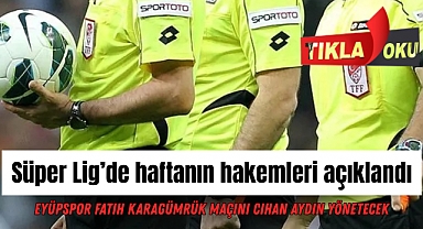 Süper Lig’de haftanın hakemleri açıklandı