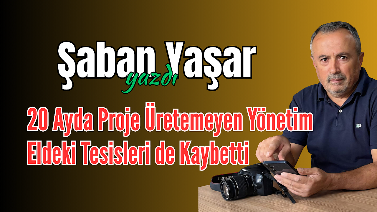 20 Ayda Proje Üretemeyen Yönetim, Eldeki Tesisleri de Kaybetti