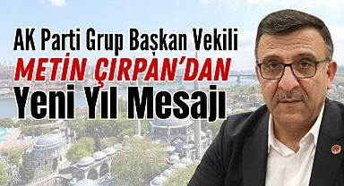 AK Parti Grup Başkan Vekili Metin Çırpan’dan Yeni Yıl Mesajı