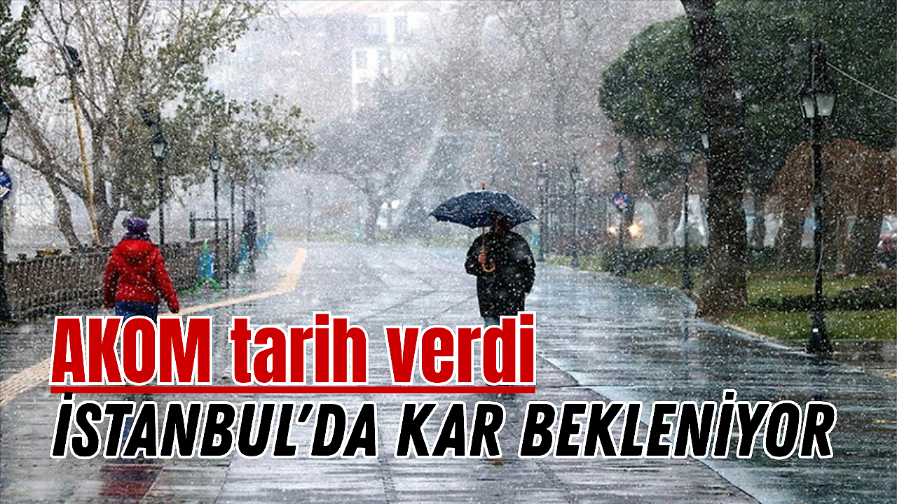 AKOM tarih verdi: İstanbul'da kar ve buzlanma bekleniyor