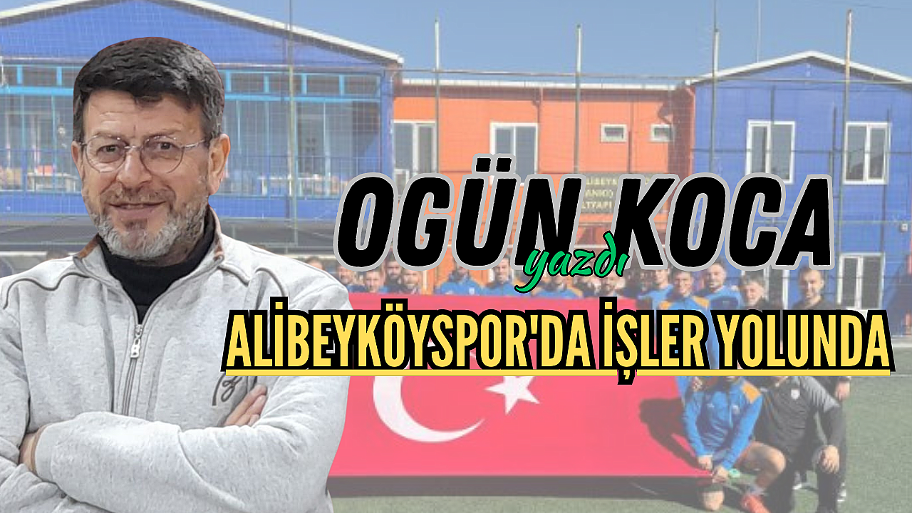 ALİBEYKÖYSPOR'DA İŞLER YOLUNDA