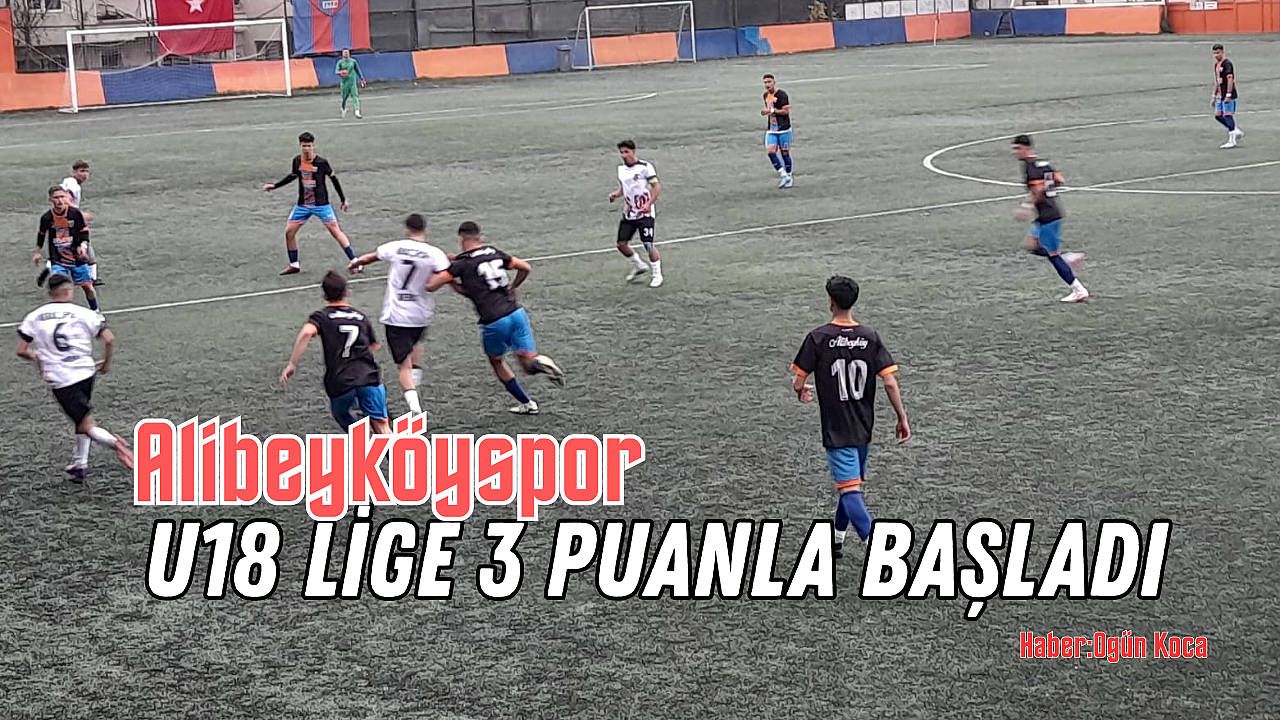 Alibeyköyspor U18 Lige 3 Puanla Başladı