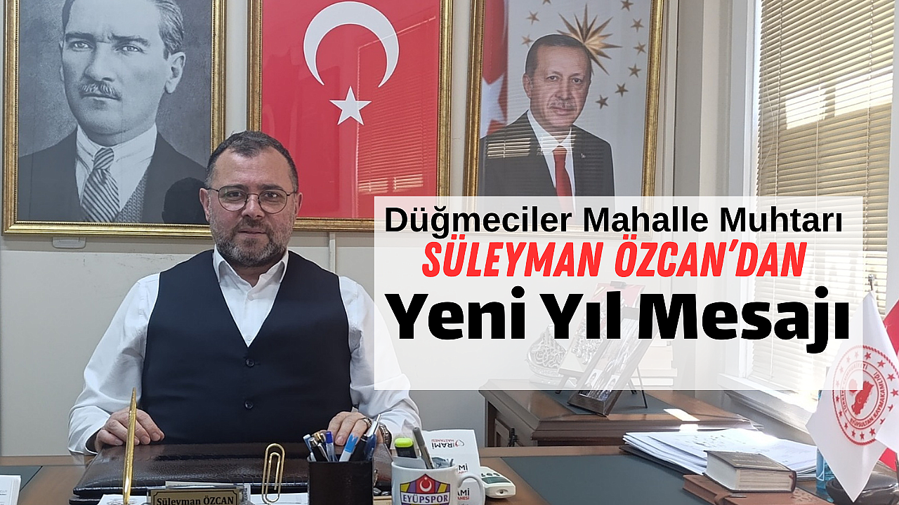 Düğmeciler Mahalle Muhtarı Süleyman Özcan’dan Yeni Yıl Mesajı