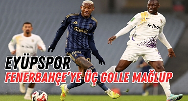Eyüpspor, Fenerbahçe’ye üç golle mağlup