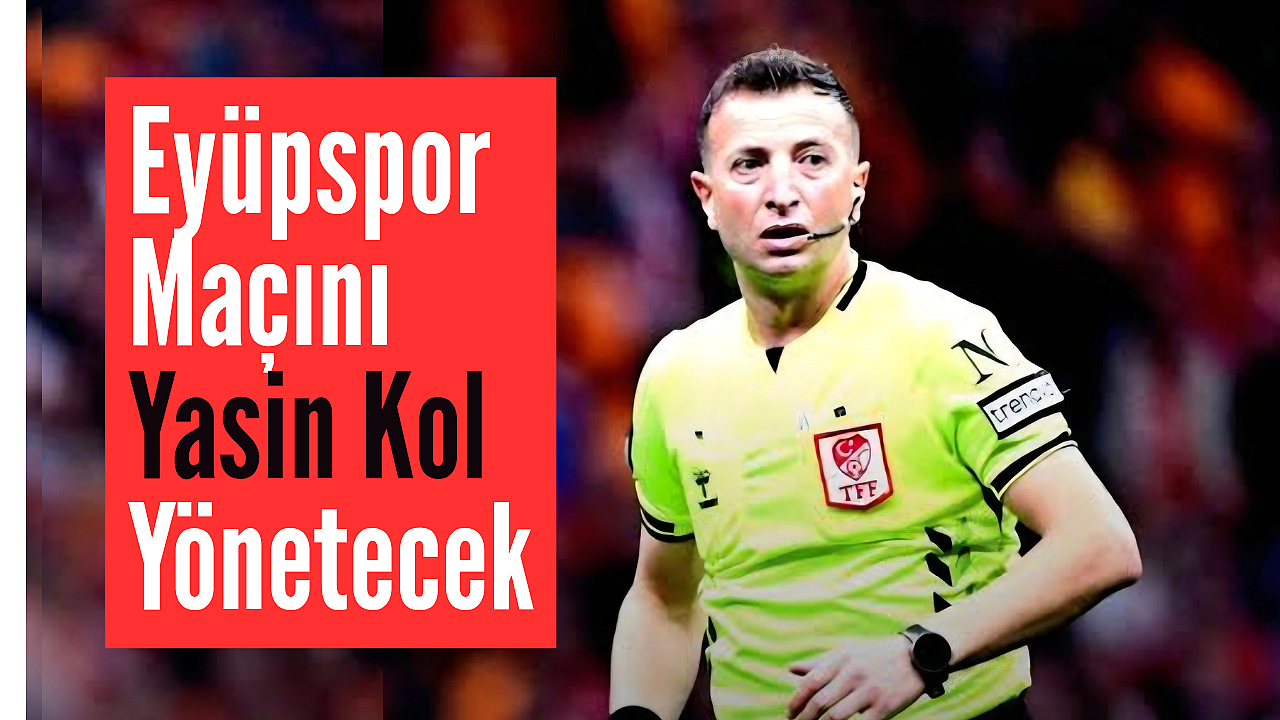 Eyüpspor - Kayserispor maçını Yasin Kol yönetecek