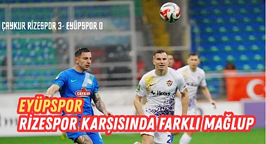 EYÜPSPOR RİZESPOR KARŞISINDA FARKLI MAĞLUP