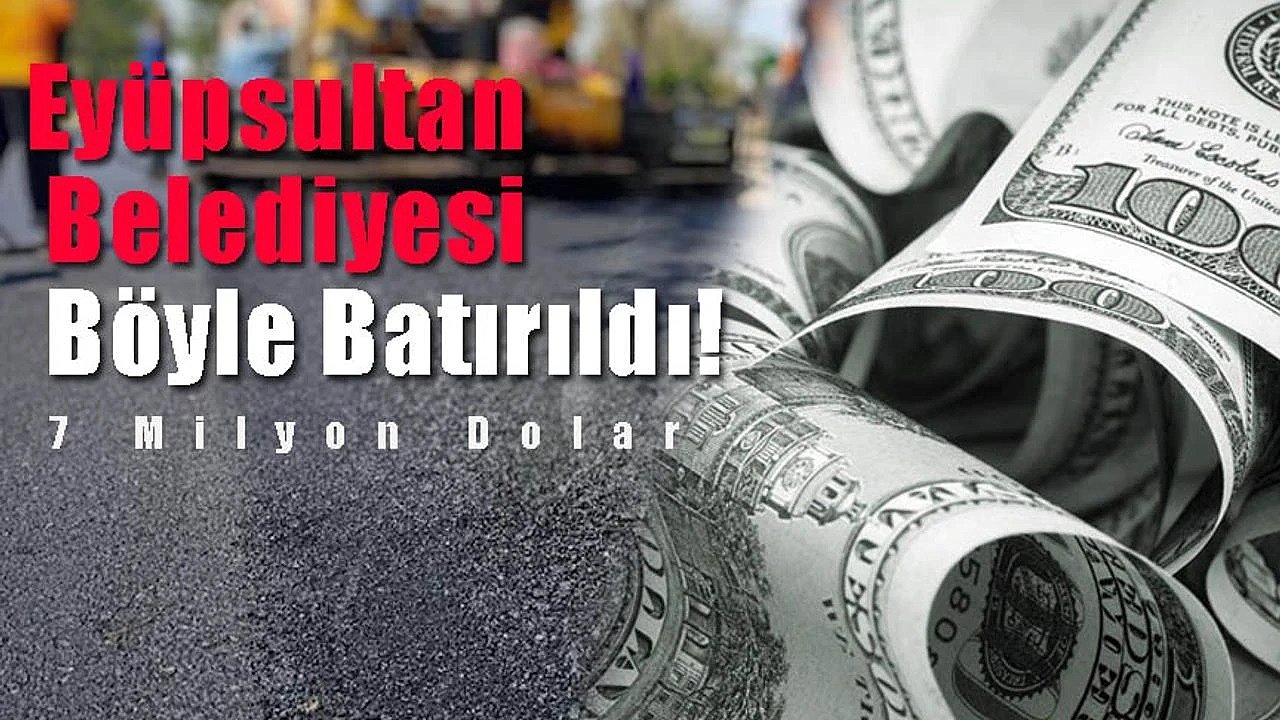 Eyüpsultan Böyle Batırıldı! 7 Milyon Dolarlık Kayıp Asfalt?