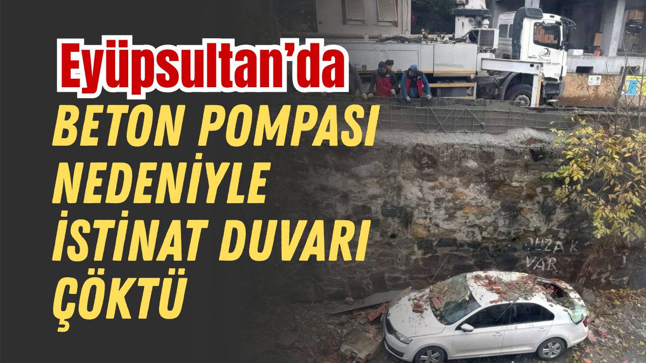 Eyüpsultan'da beton pompası nedeniyle istinat duvarı çöktü