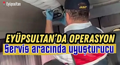 Eyüpsultan'da operasyon: Servis aracında uyuşturucu 