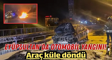 Eyüpsultan’da otomobil alev alev yandı