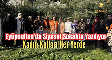 Eyüpsultan’da Siyaset Sokakta Yazılıyor: Kadın Kolları Her Yerde