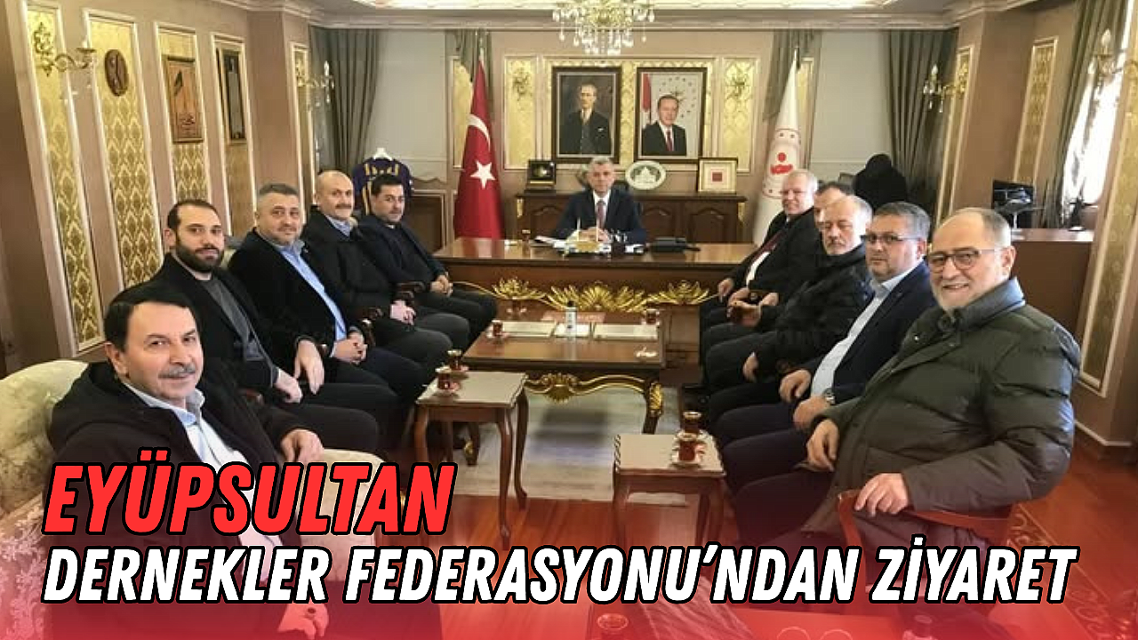 Eyüpsultan Dernekler Federasyonu'ndan Ziyaret