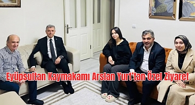 Eyüpsultan Kaymakamı Arslan Yurt’tan Özel Ziyaret