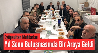 Eyüpsultan Muhtarları Yıl Sonu Buluşmasında Bir Araya Geldi