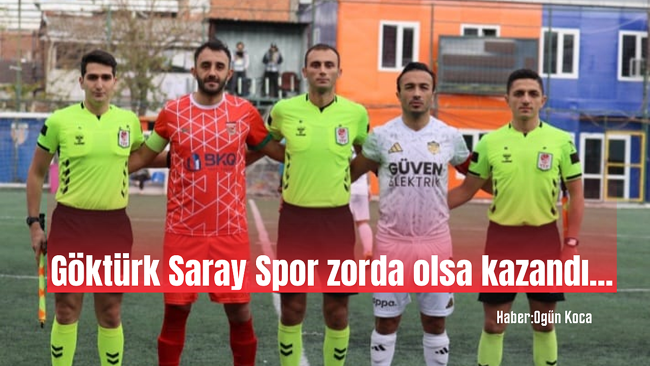 Göktürk Saray Spor zorda olsa kazandı