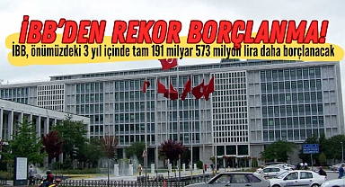 İBB’den önümüzdeki 3 yıl içinde rekor borçlanma!