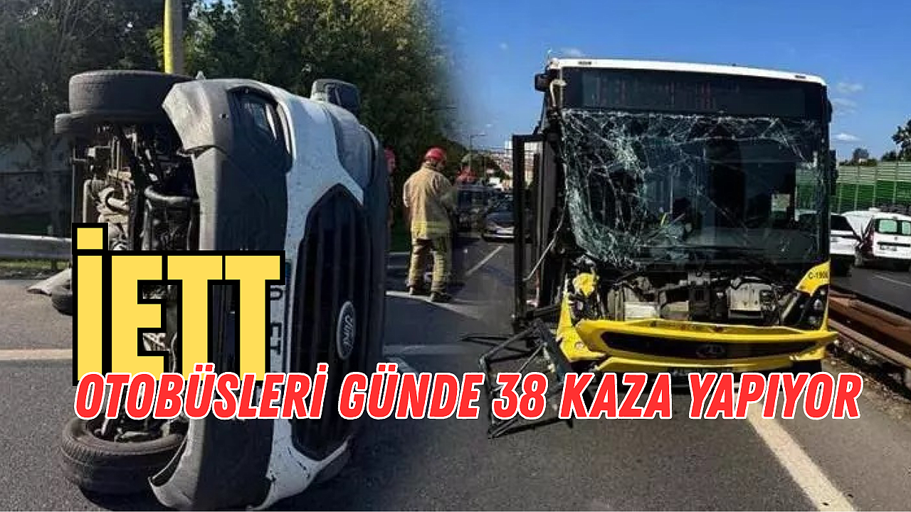 İETT otobüsleri günde 38 kaza yapıyor