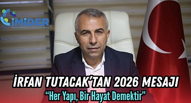 İrfan Tutacak’tan 2026 Mesajı: “Her Yapı, Bir Hayat Demektir”