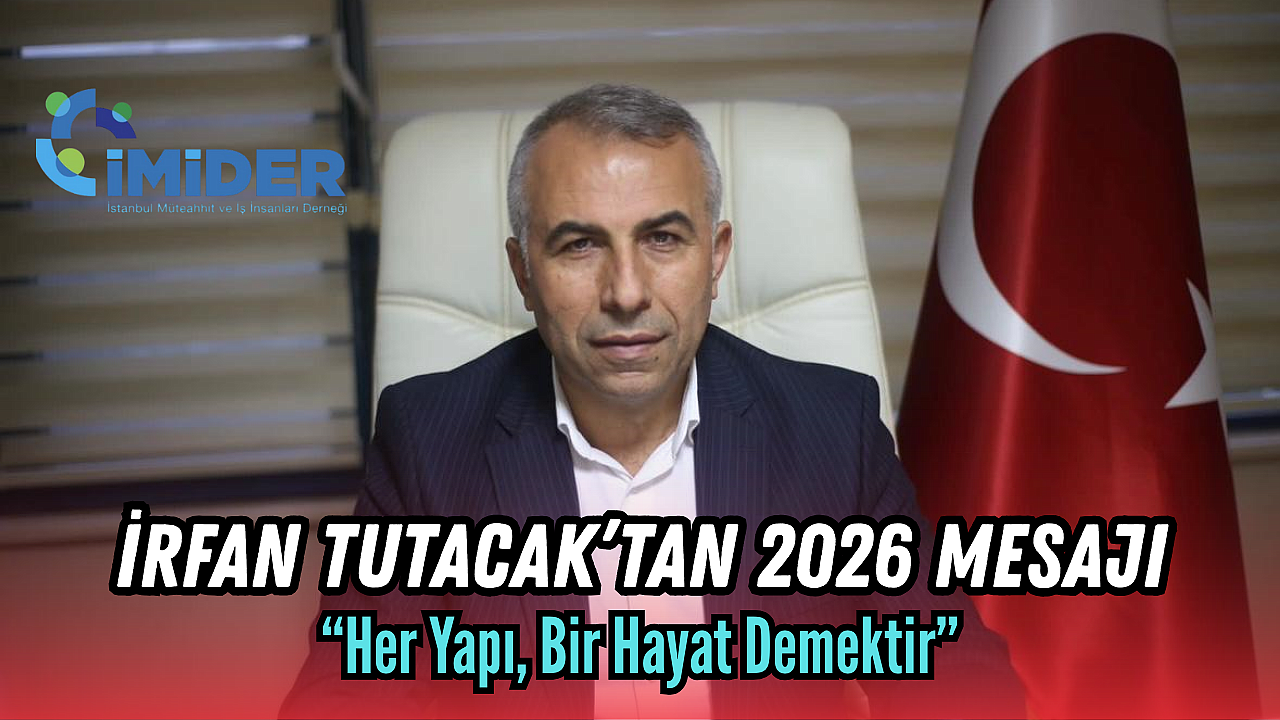 İrfan Tutacak’tan 2026 Mesajı: “Her Yapı, Bir Hayat Demektir”