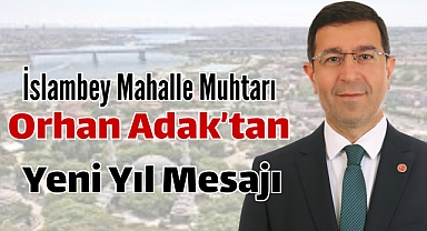 İslambey Mahalle Muhtarı Orhan Adak’tan Yeni Yıl Mesajı