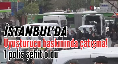İstanbul'da uyuşturucu baskınında çatışma! 1 polis şehit oldu