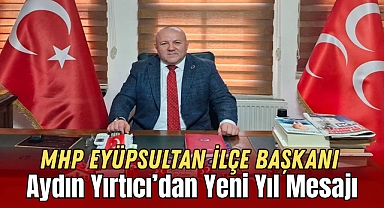 MHP Eyüpsultan İlçe Başkanı Aydın Yırtıcı’dan Yeni Yıl Mesajı