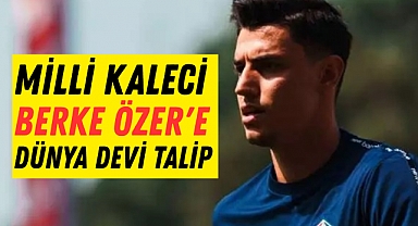Milli kaleci Berke Özer'e dünya devi talip