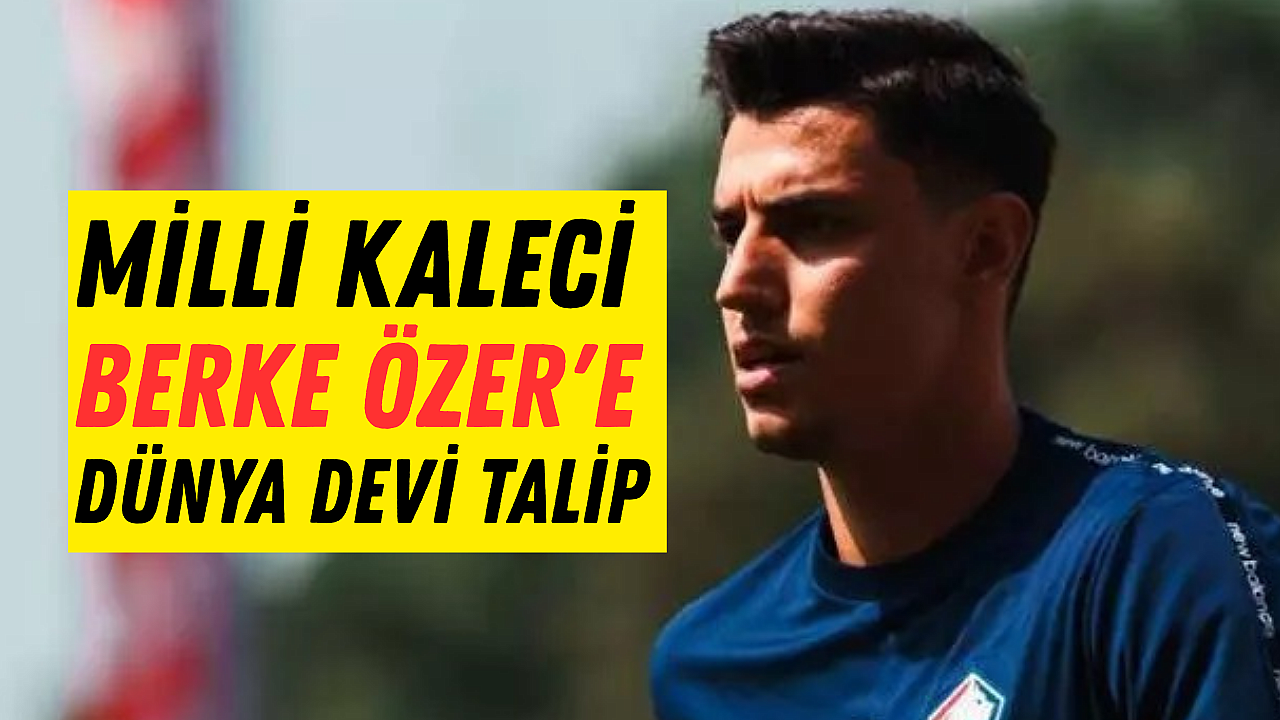 Milli kaleci Berke Özer'e dünya devi talip