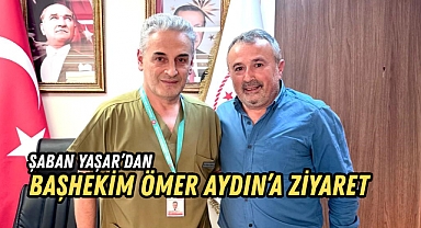 Şaban Yaşar'dan Başhekim Ömer Aydın'a Ziyaret