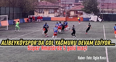 Süper Amatörde 5 golü maç! Alibeyköyspor'da gol yağmuru devam ediyor...