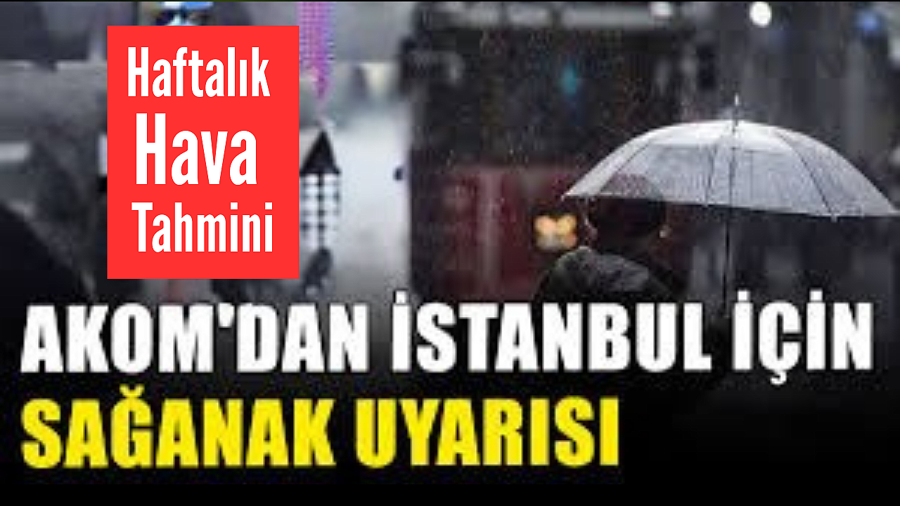 AKOM’dan İstanbul İçin Sağanak Uyarısı