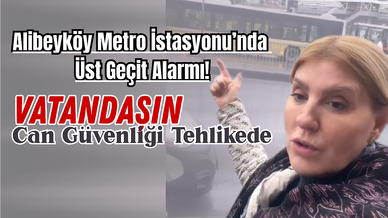 Alibeyköy Metro İstasyonu'nda Üst Geçit Alarmı: Vatandaşın Can Güvenliği Tehlikede