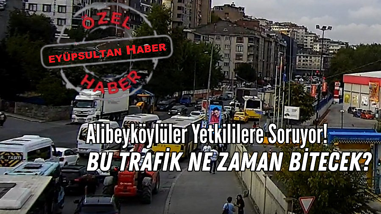 Alibeyköylüler Yetkililere Soruyor: Bu Trafik Ne Zaman Bitecek?