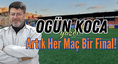 Artık Her Maç Bir Final!