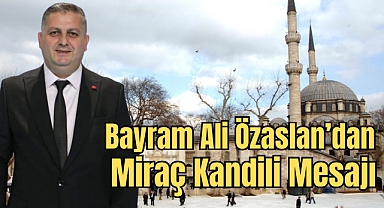 Bayram Ali Özaslan'dan Miraç Kandili Mesajı
