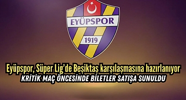 Biletler Satışta! Eyüpspor – Beşiktaş Maçı İçin Geri Sayım Başladı