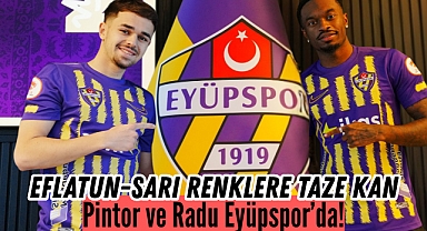 Eflatun-Sarı Renklere Taze Kan: Pintor ve Radu Eyüpspor’da!