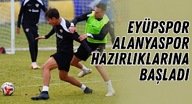 Eyüpspor, Alanyaspor Hazırlıklarına Başladı