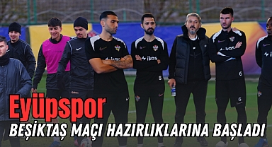 Eyüpspor Beşiktaş Maçı Hazırlıklarına Başladı