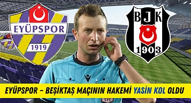 Eyüpspor – Beşiktaş Maçının Hakemi Yasin Kol Oldu