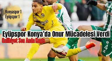 EYÜPSPOR KONYA'DA SON SANİYEDE GALİBİYETİ KAÇIRDI