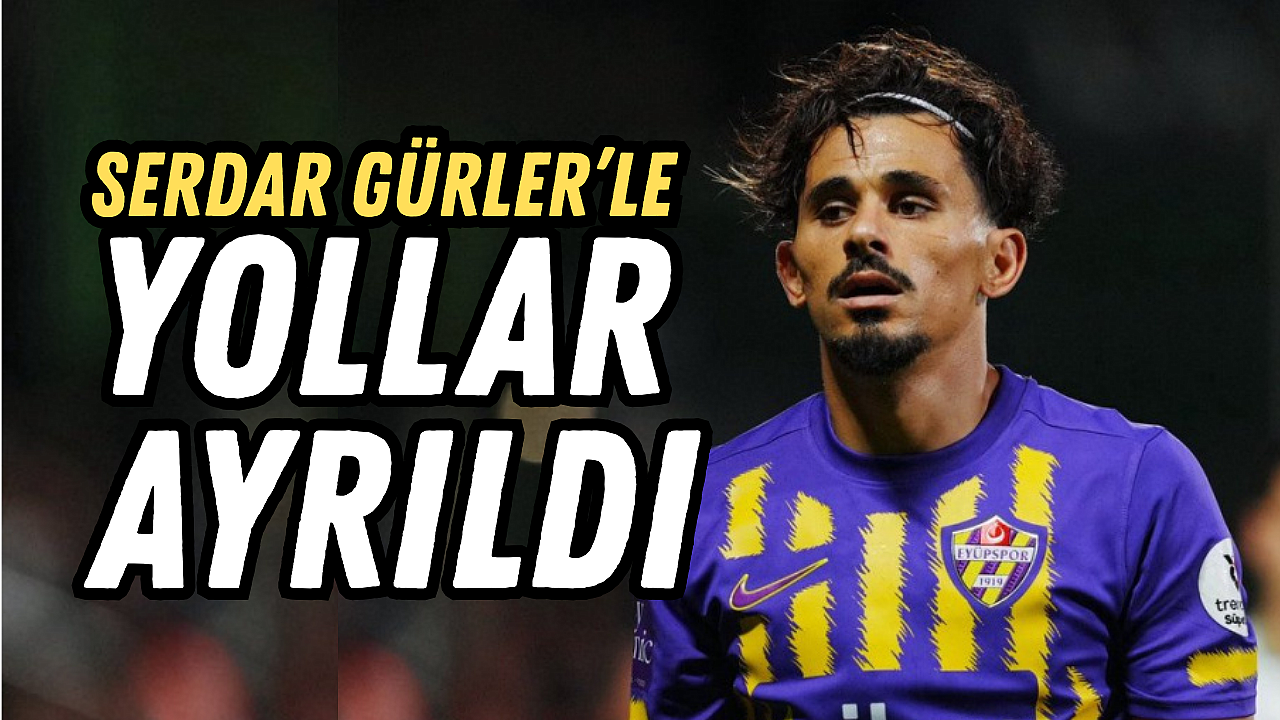 Eyüpspor Serdar Gürler ile Yollarını Ayırdı!