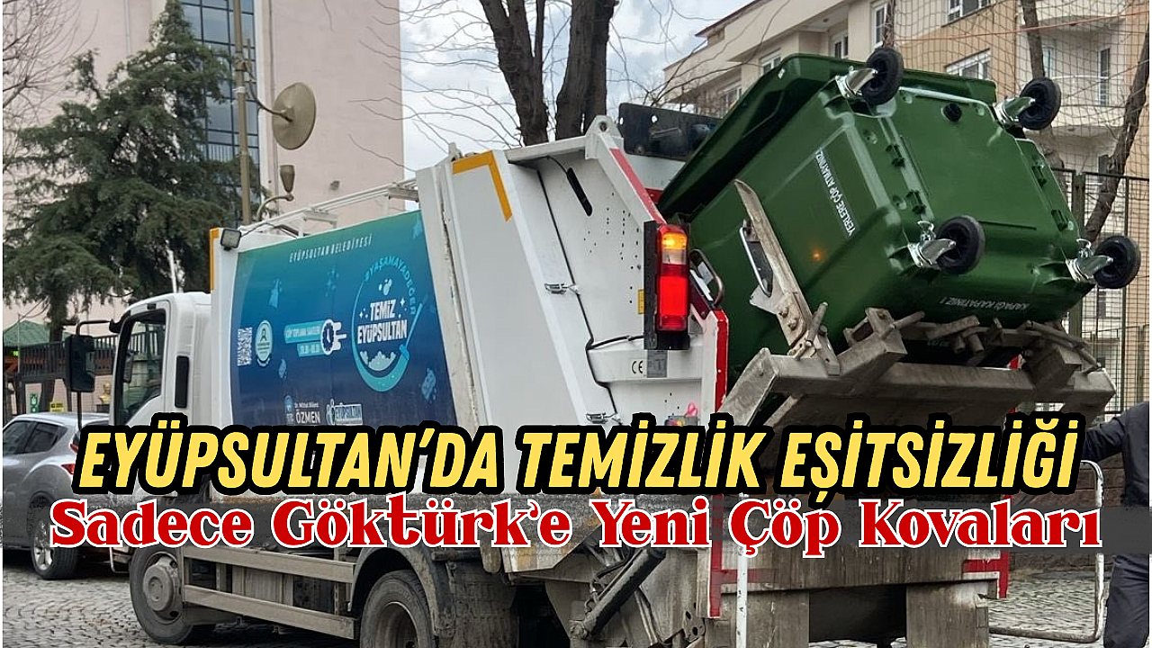 Eyüpsultan’da Temizlik Eşitsizliği: Sadece Göktürk’e Yeni Çöp Kovaları