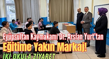Eyüpsultan Kaymakamı Dr. Arslan Yurt'tan Eğitime Yakın Markaj: İki Okula Ziyaret