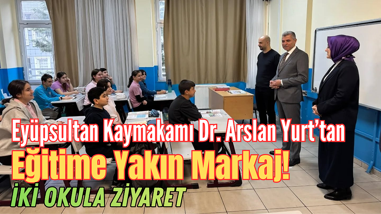 Eyüpsultan Kaymakamı Dr. Arslan Yurt'tan Eğitime Yakın Markaj: İki Okula Ziyaret