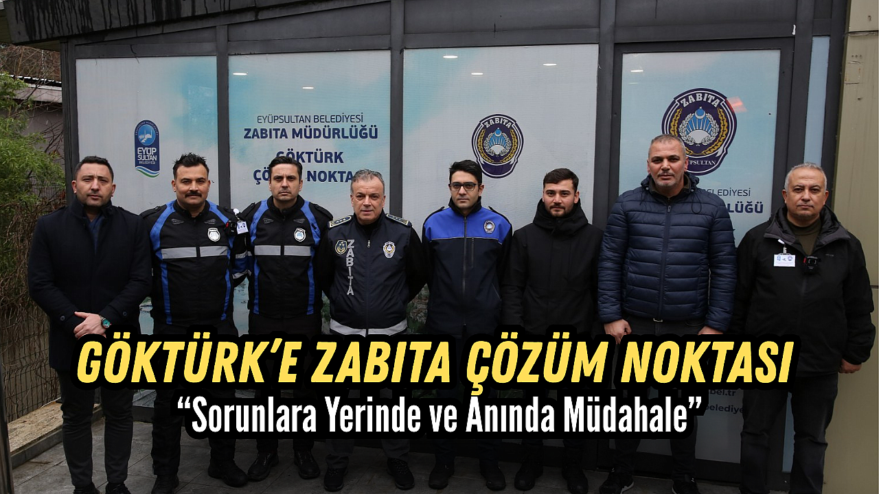 Göktürk'e Zabıta Çözüm Noktası: Sorunlara Yerinde ve Anında Müdahale